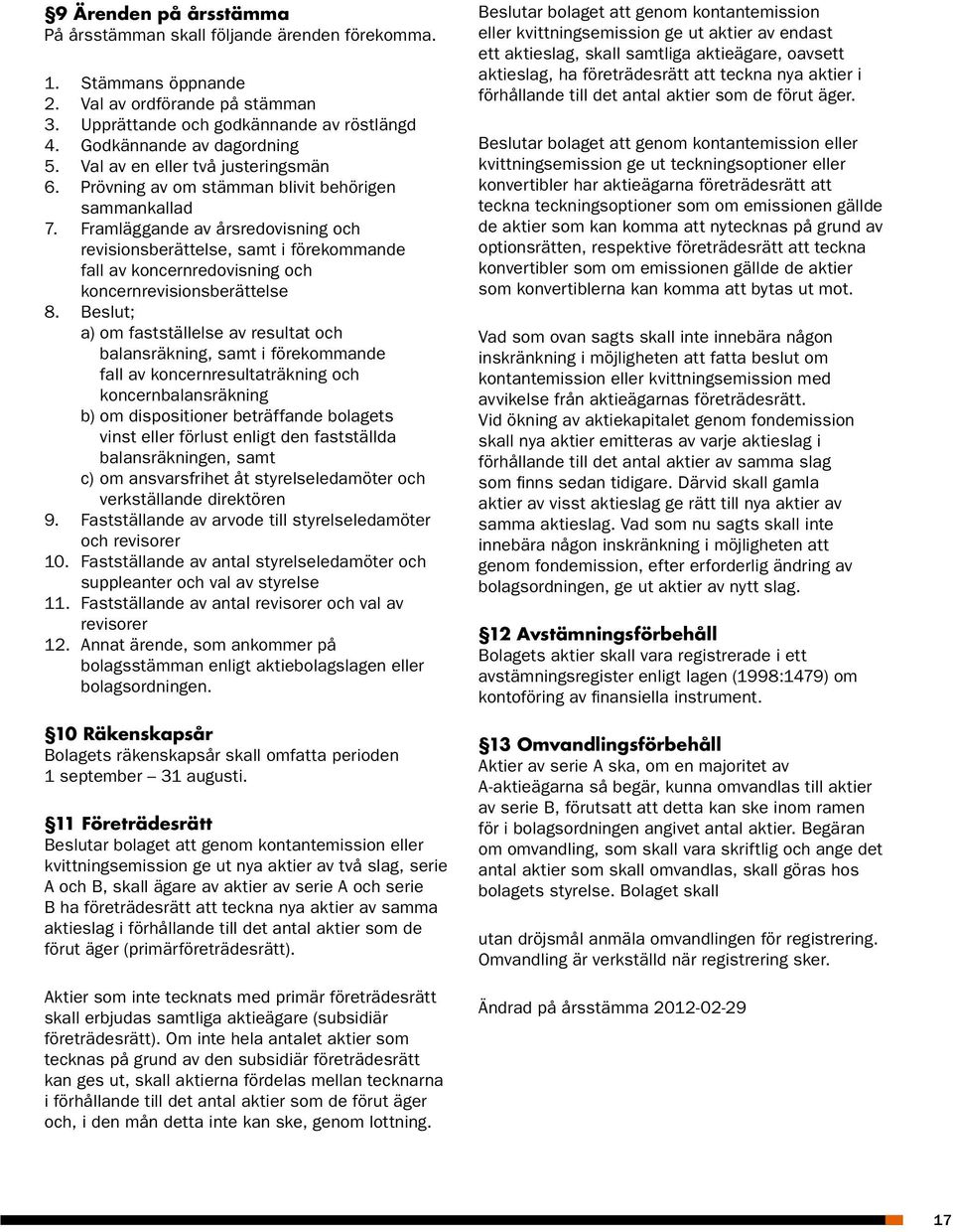 Framläggande av årsredovisning och revisionsberättelse, samt i förekommande fall av koncernredovisning och koncernrevisionsberättelse 8.