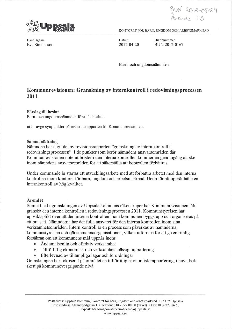 Sammanfning Nämnden har tagit del av revisionsrapporten "granskning av intern kontroll i redovisningsprocessen".