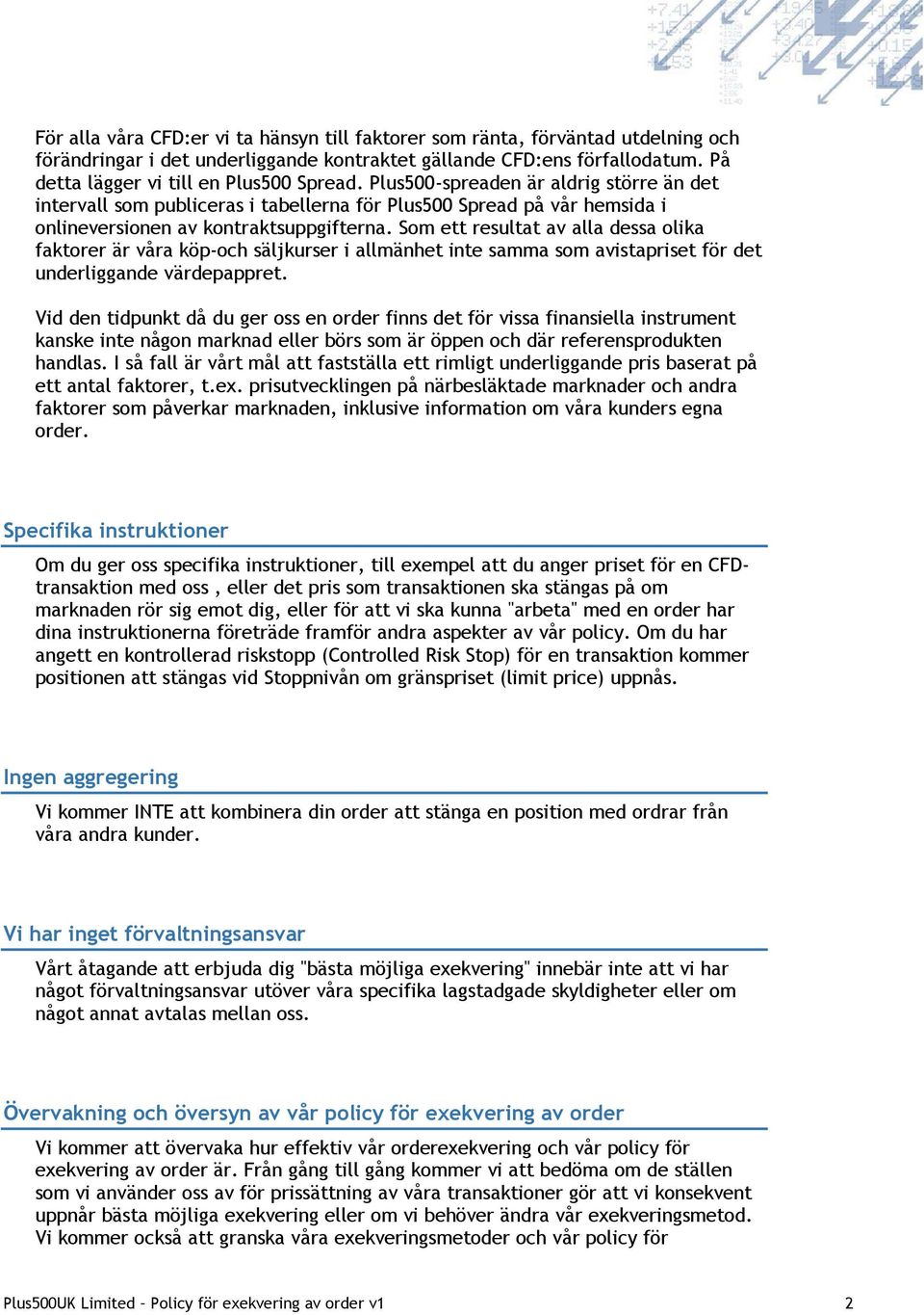 Som ett resultat av alla dessa olika faktorer är våra köp-och säljkurser i allmänhet inte samma som avistapriset för det underliggande värdepappret.