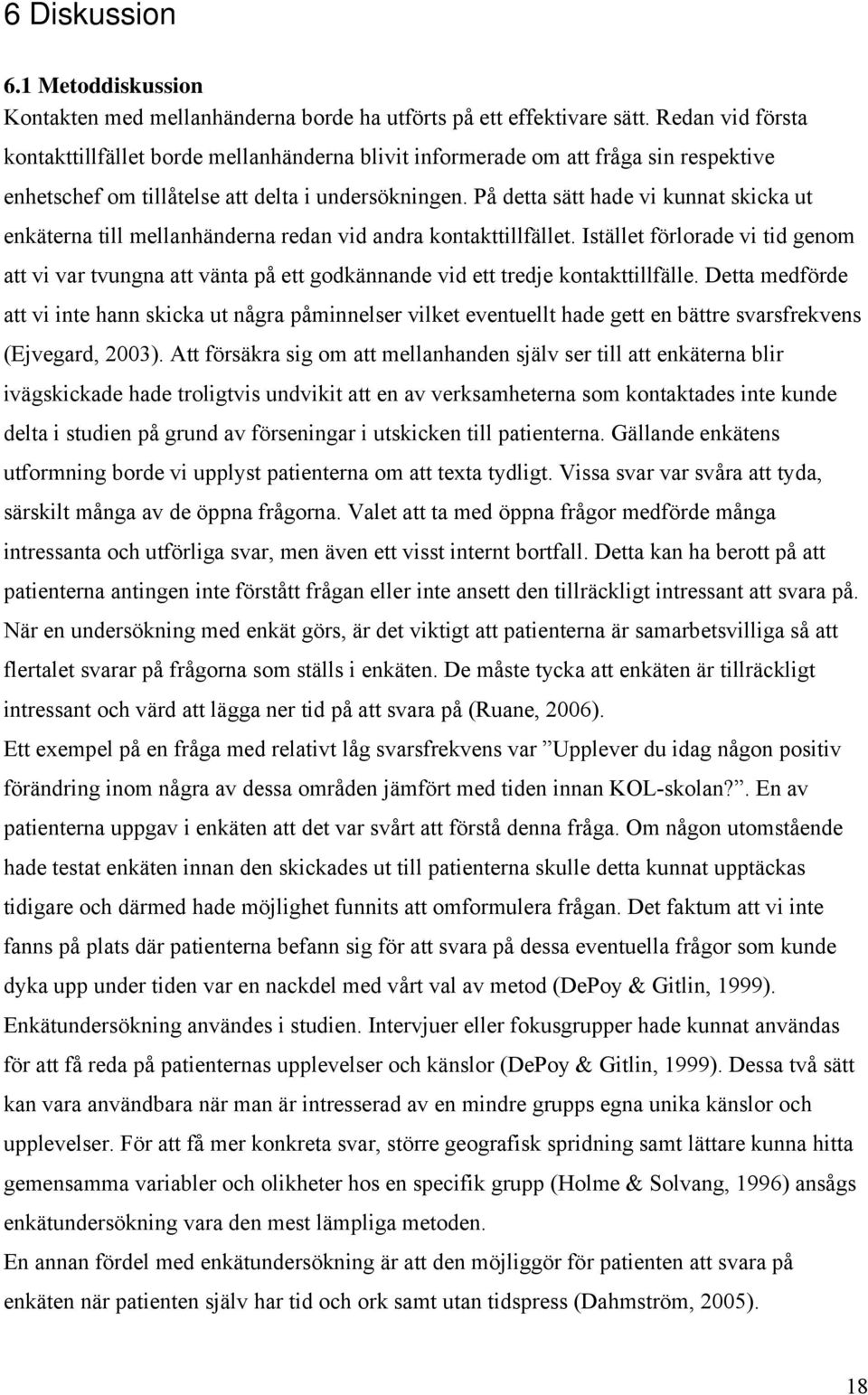 På detta sätt hade vi kunnat skicka ut enkäterna till mellanhänderna redan vid andra kontakttillfället.