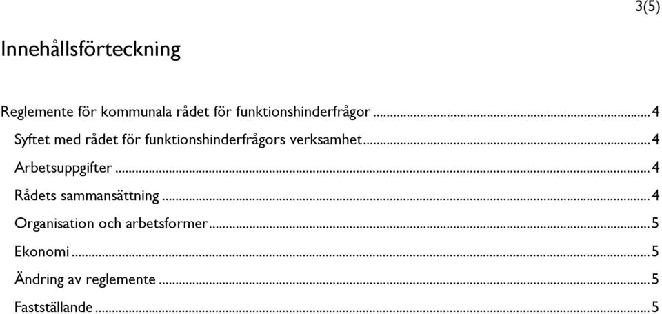 .. 4 Syftet med rådet för funktionshinderfrågors verksamhet.