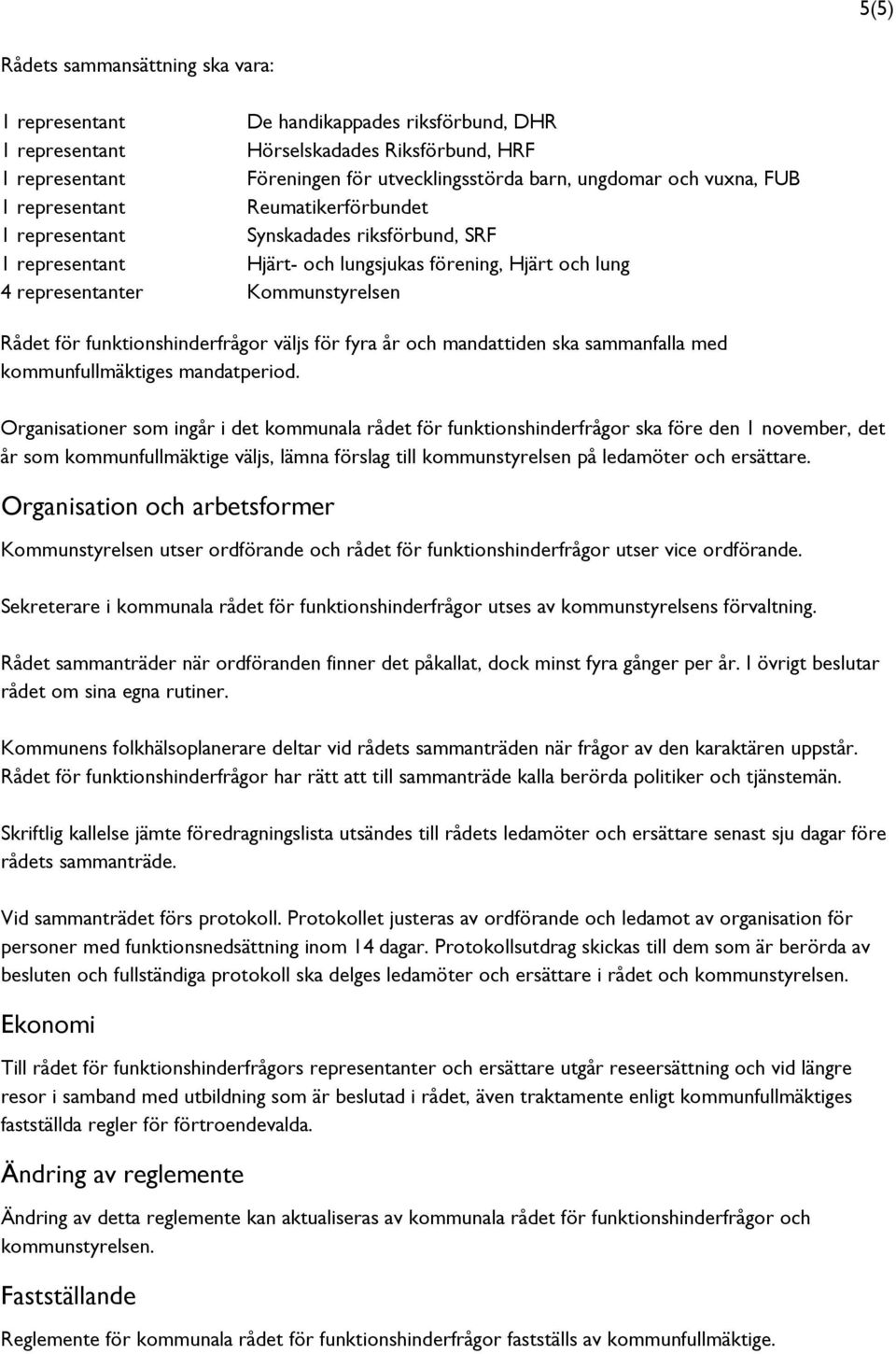 funktionshinderfrågor väljs för fyra år och mandattiden ska sammanfalla med kommunfullmäktiges mandatperiod.