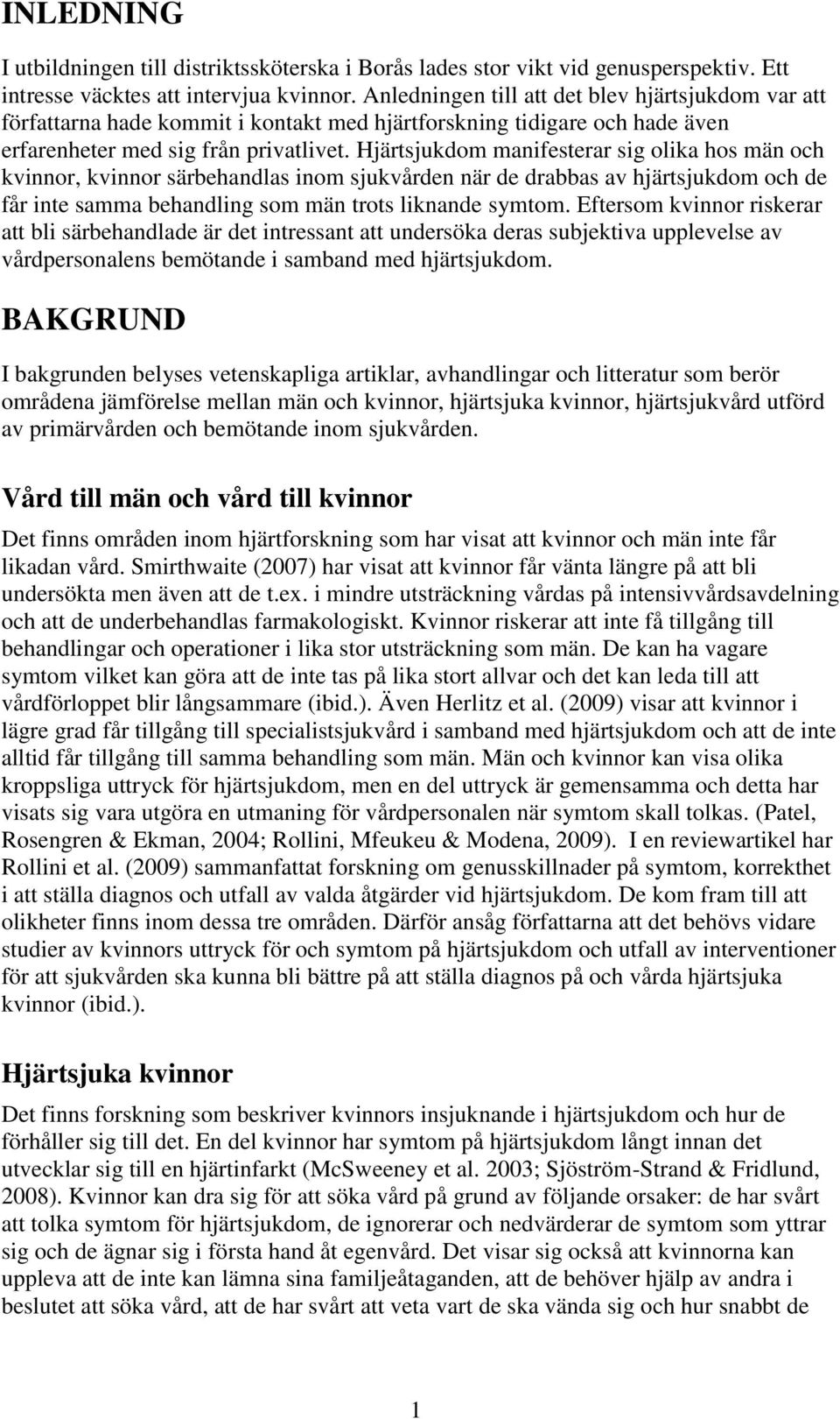 Hjärtsjukdom manifesterar sig olika hos män och kvinnor, kvinnor särbehandlas inom sjukvården när de drabbas av hjärtsjukdom och de får inte samma behandling som män trots liknande symtom.