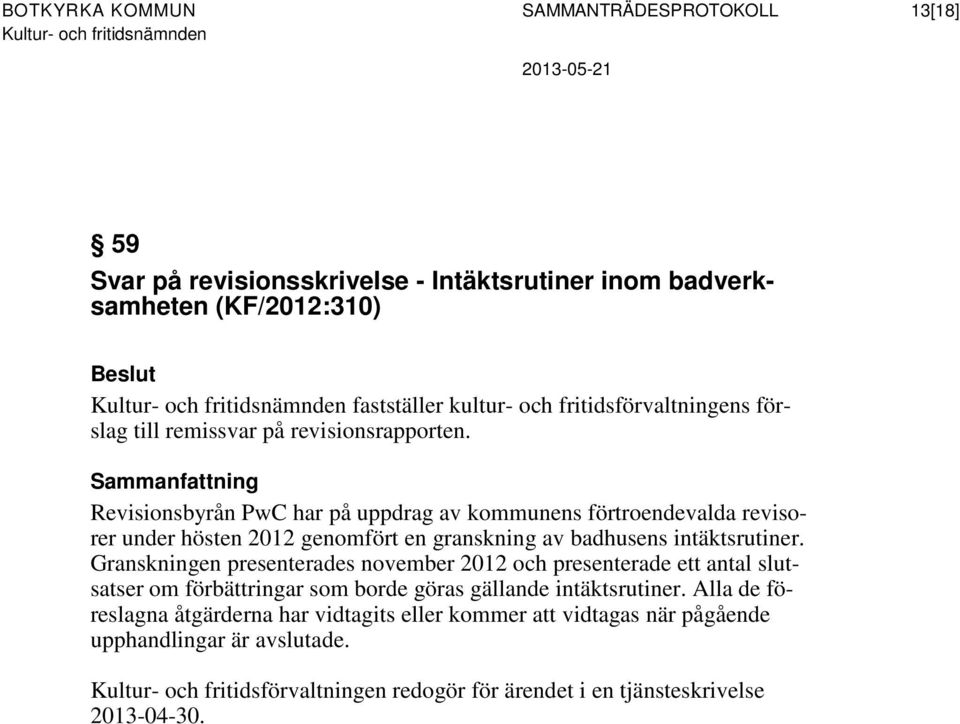 Revisionsbyrån PwC har på uppdrag av kommunens förtroendevalda revisorer under hösten 2012 genomfört en granskning av badhusens intäktsrutiner.