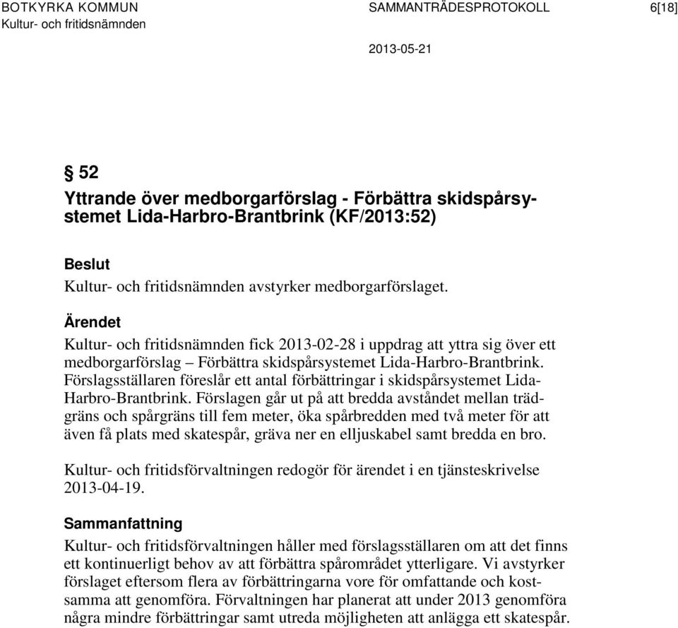 Förslagsställaren föreslår ett antal förbättringar i skidspårsystemet Lida- Harbro-Brantbrink.