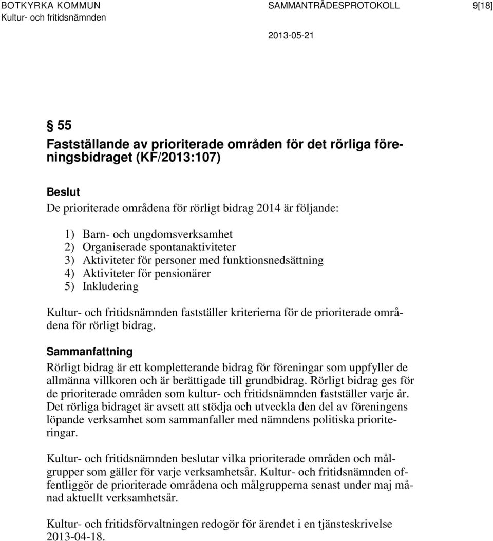 prioriterade områdena för rörligt bidrag. Rörligt bidrag är ett kompletterande bidrag för föreningar som uppfyller de allmänna villkoren och är berättigade till grundbidrag.