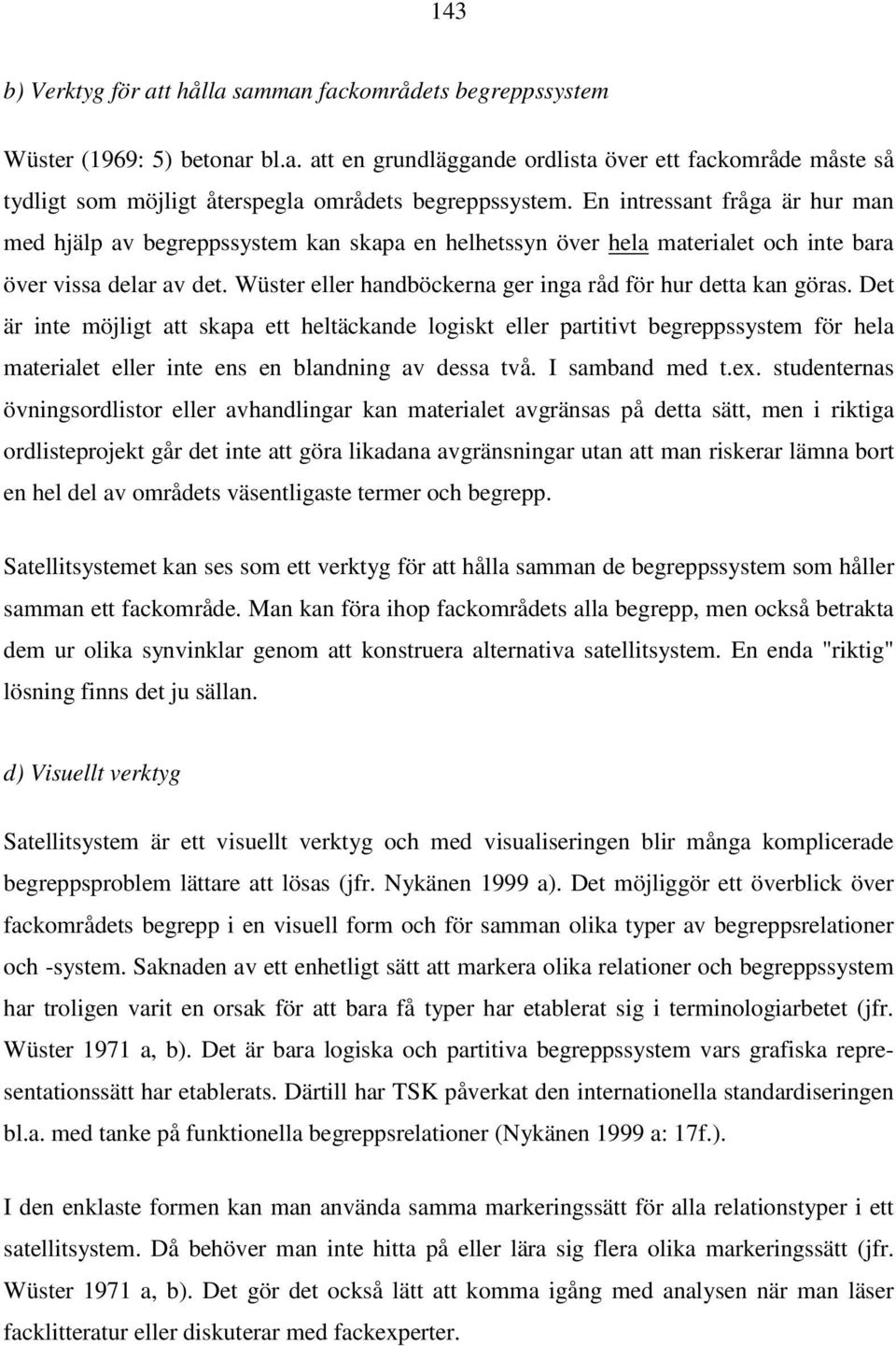 Wüster eller handböckerna ger inga råd för hur detta kan göras.