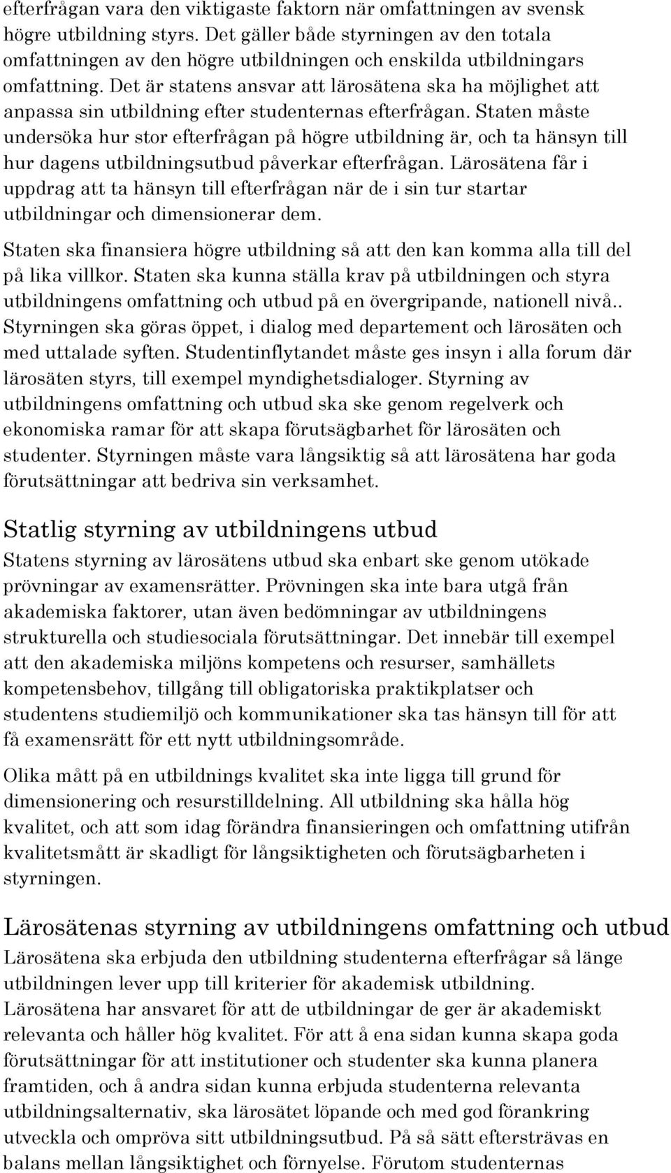 Det är statens ansvar att lärosätena ska ha möjlighet att anpassa sin utbildning efter studenternas efterfrågan.