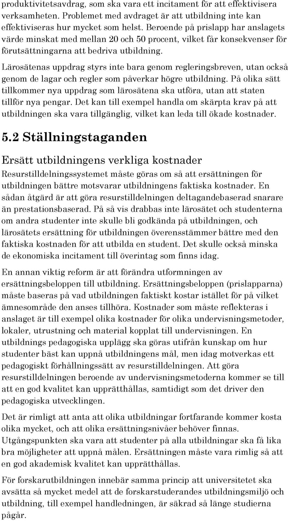 Lärosätenas uppdrag styrs inte bara genom regleringsbreven, utan också genom de lagar och regler som påverkar högre utbildning.