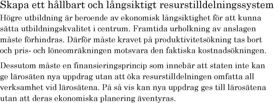 Därför måste kravet på produktivitetsökning tas bort och pris- och löneomräkningen motsvara den faktiska kostnadsökningen.