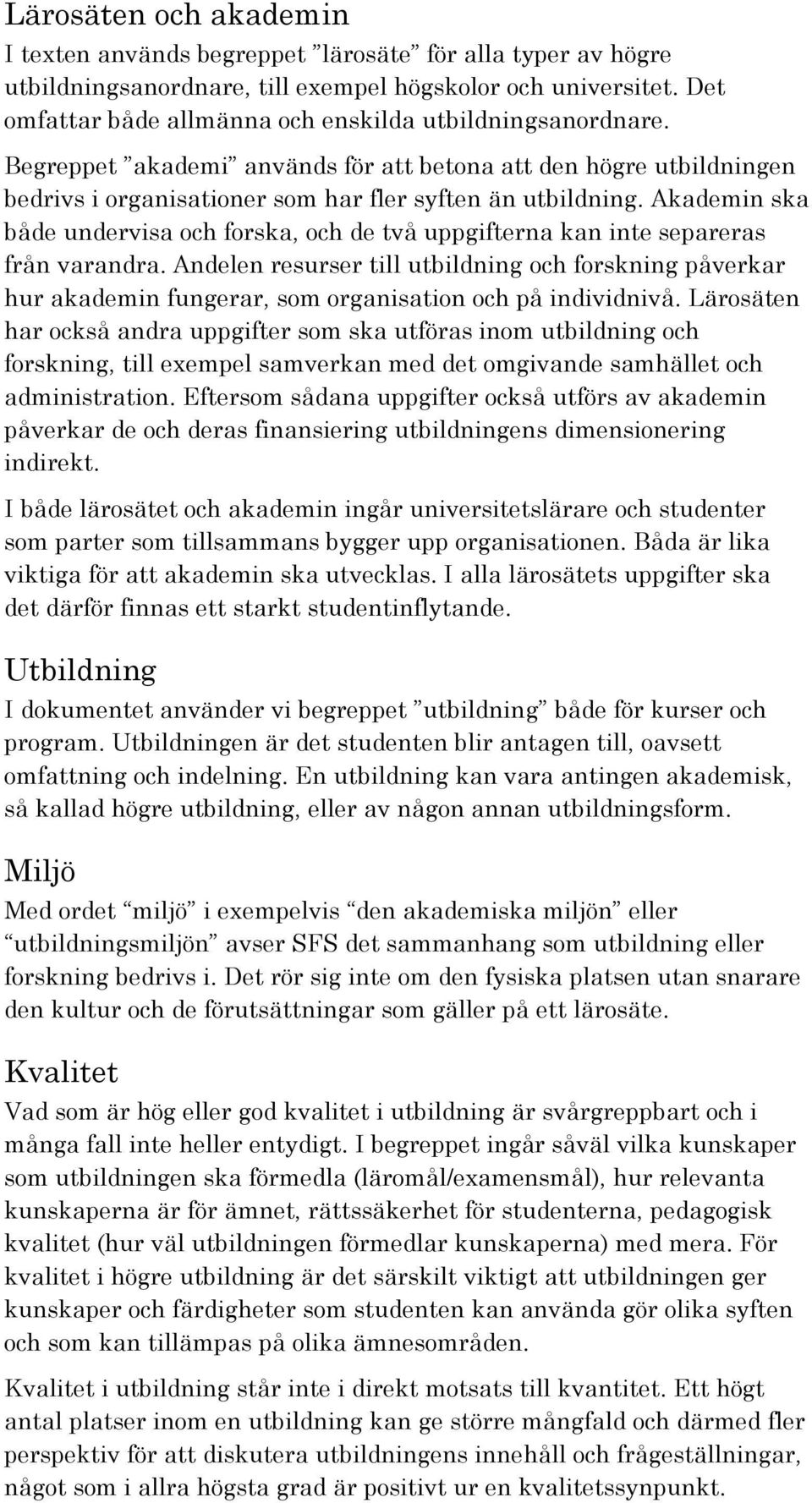 Akademin ska både undervisa och forska, och de två uppgifterna kan inte separeras från varandra.