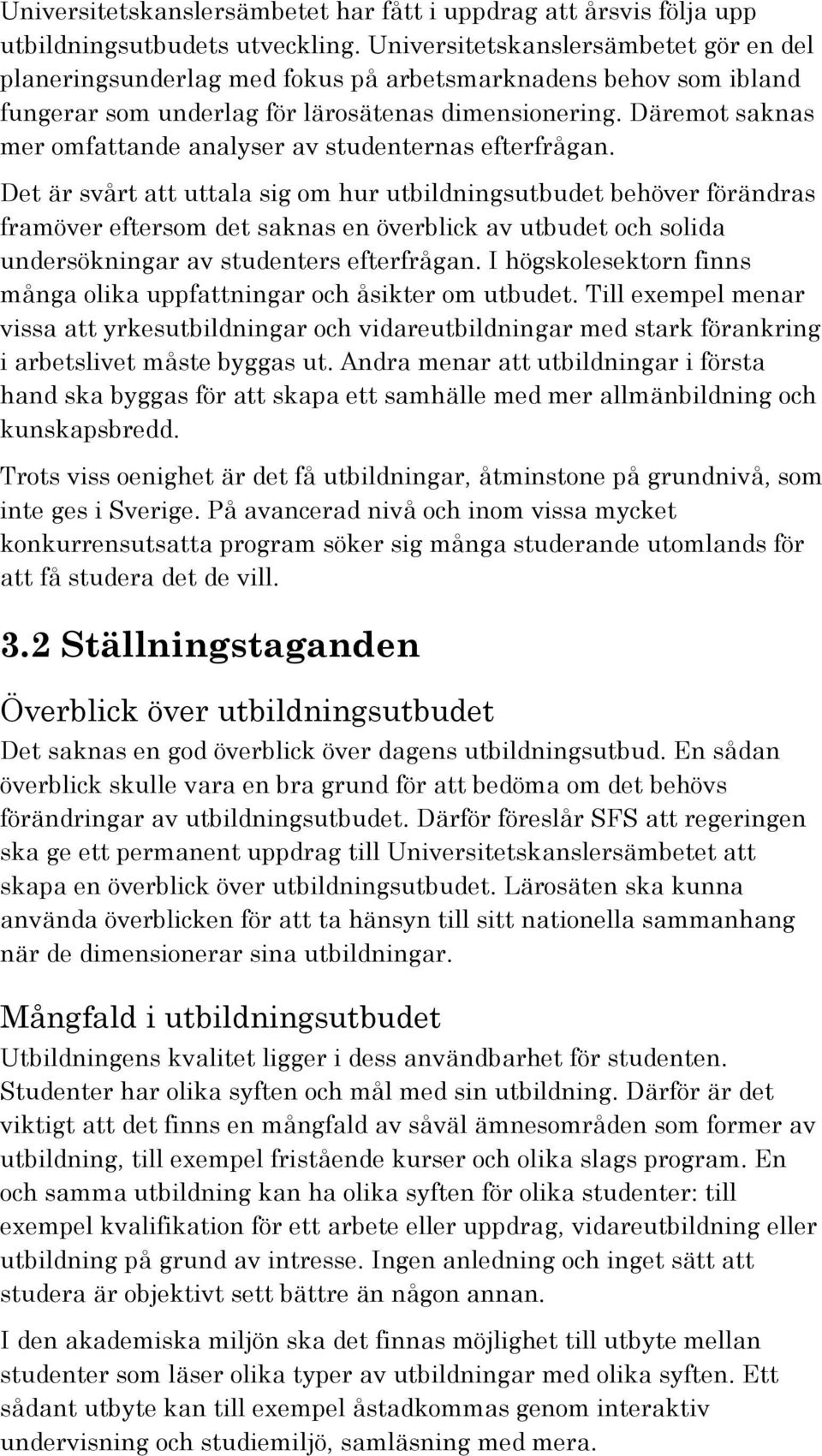 Däremot saknas mer omfattande analyser av studenternas efterfrågan.