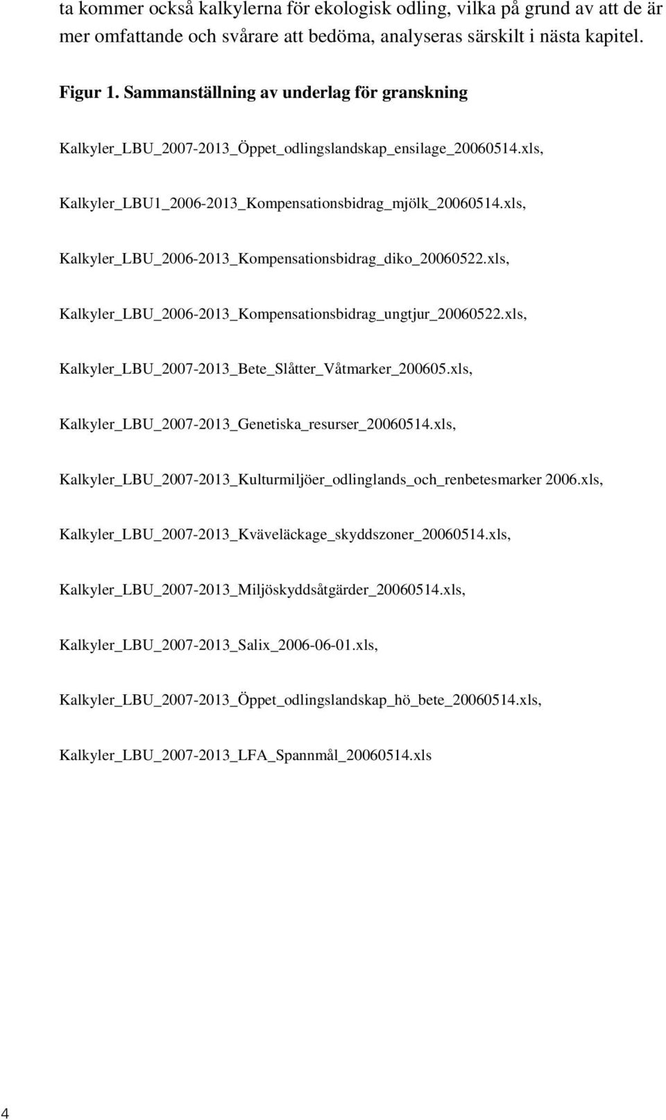 xls, Kalkyler_LBU_2006-2013_Kompensationsbidrag_diko_20060522.xls, Kalkyler_LBU_2006-2013_Kompensationsbidrag_ungtjur_20060522.xls, Kalkyler_LBU_2007-2013_Bete_Slåtter_Våtmarker_200605.