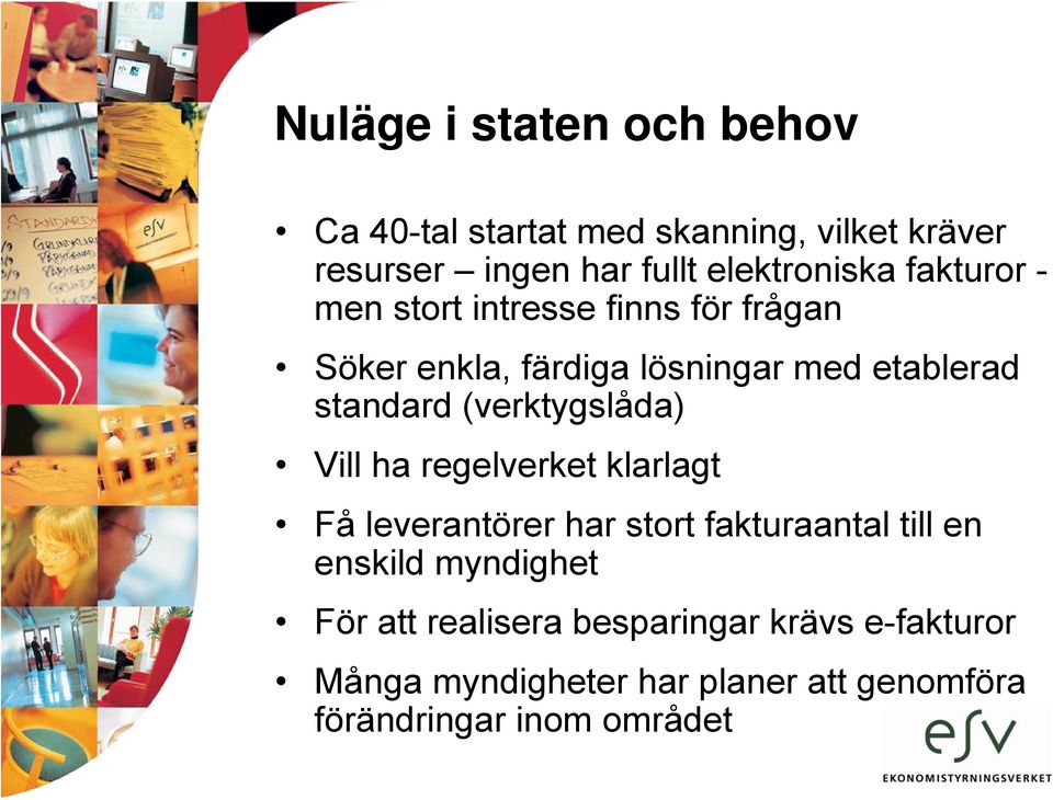 standard (verktygslåda) Vill ha regelverket klarlagt Få leverantörer har stort fakturaantal till en enskild