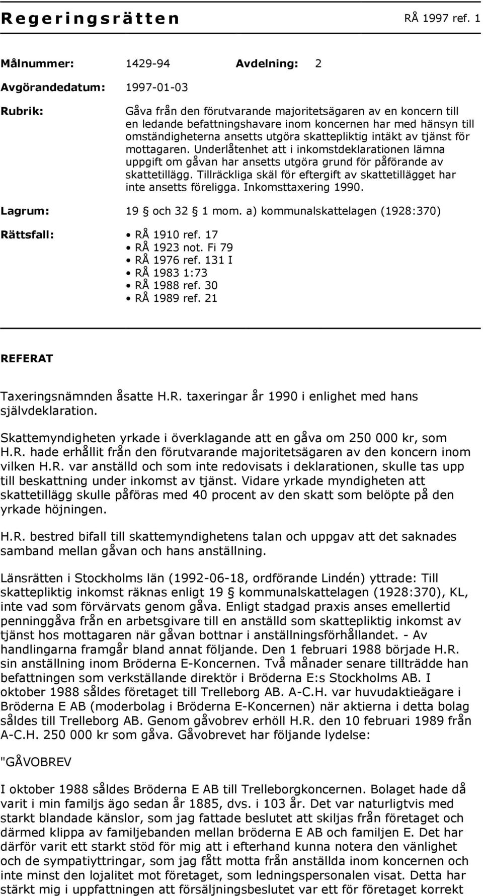 omständigheterna ansetts utgöra skattepliktig intäkt av tjänst för mottagaren. Underlåtenhet att i inkomstdeklarationen lämna uppgift om gåvan har ansetts utgöra grund för påförande av skattetillägg.