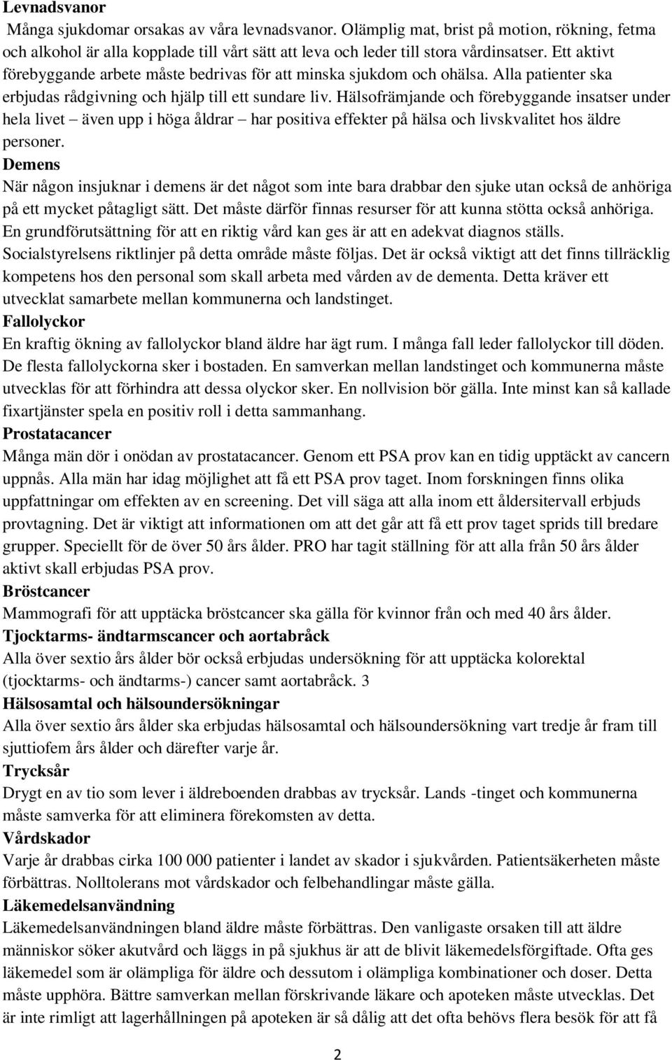 Hälsofrämjande och förebyggande insatser under hela livet även upp i höga åldrar har positiva effekter på hälsa och livskvalitet hos äldre personer.