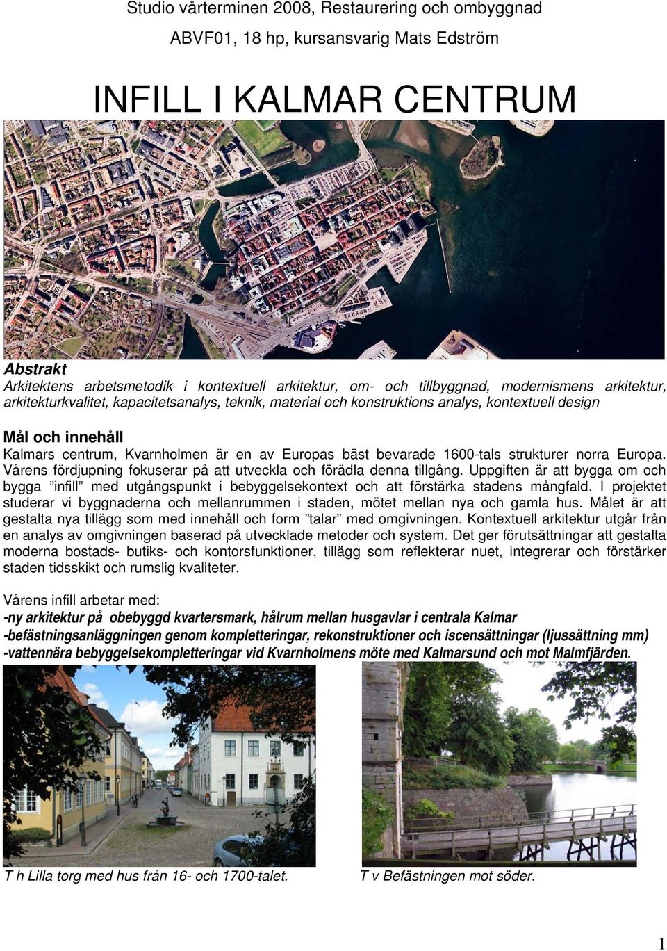 bevarade 1600-tals strukturer norra Europa. Vårens fördjupning fokuserar på att utveckla och förädla denna tillgång.