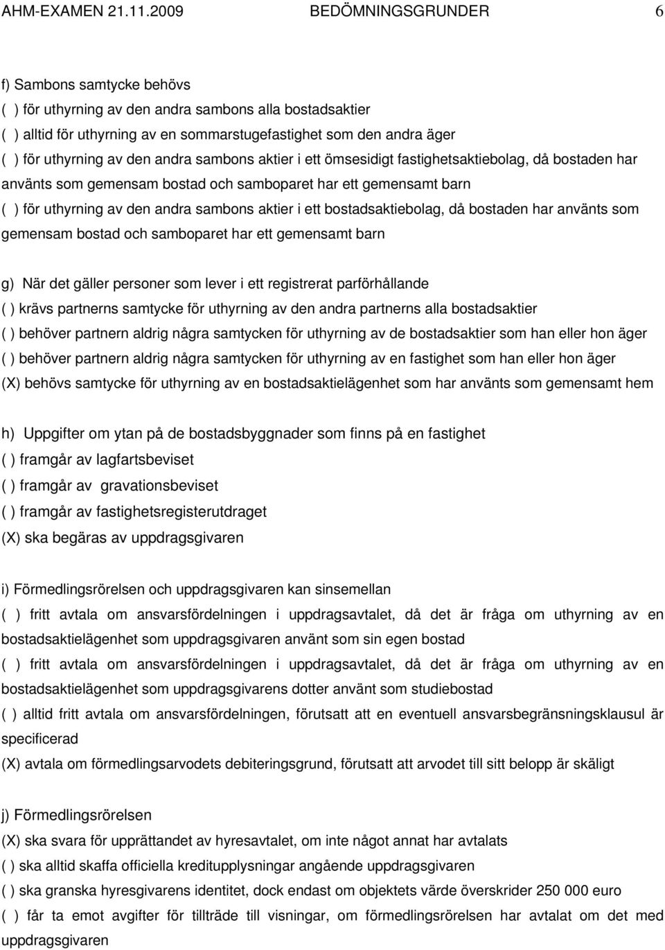 av den andra sambons aktier i ett ömsesidigt fastighetsaktiebolag, då bostaden har använts som gemensam bostad och samboparet har ett gemensamt barn ( ) för uthyrning av den andra sambons aktier i