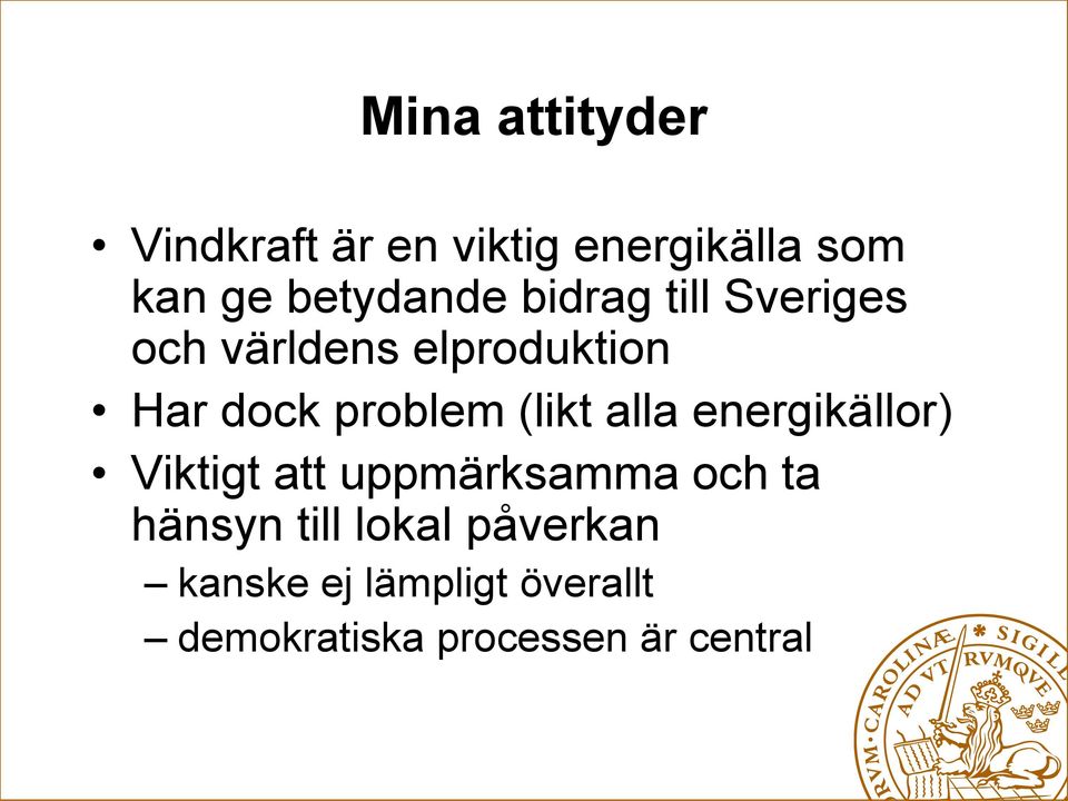 problem (likt alla energikällor) Viktigt att uppmärksamma och ta