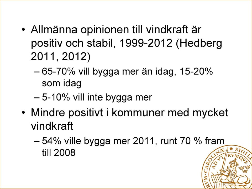 15-20% som idag 5-10% vill inte bygga mer Mindre positivt i