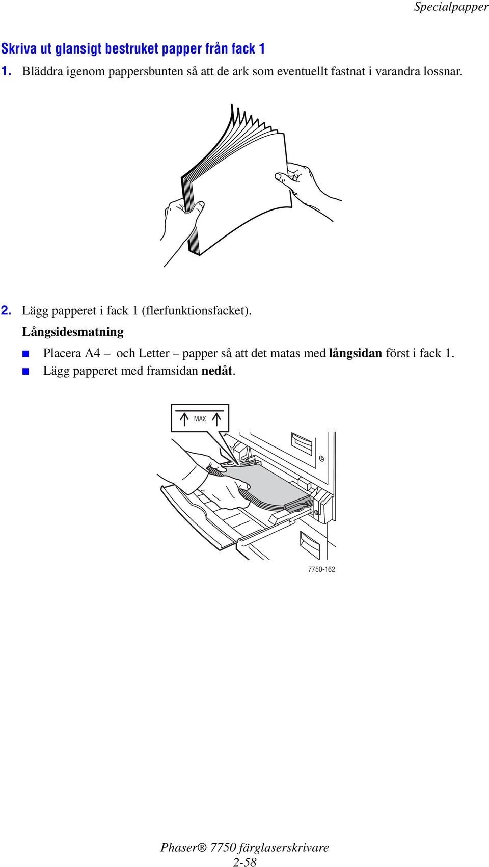 lossnar. 2. Lägg papperet i fack 1 (flerfunktionsfacket).