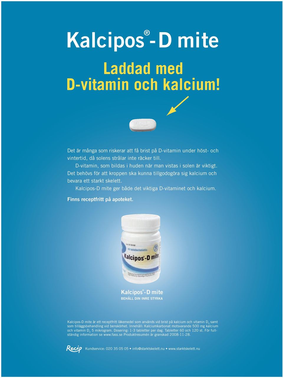 Kalcipos-D mite ger både det viktiga D-vitaminet och kalcium. Finns receptfritt på apoteket.