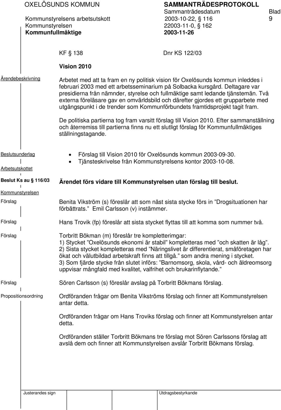 Två externa föreläsare gav en omvärldsbild och därefter gjordes ett grupparbete med utgångspunkt i de trender som Kommunförbundets framtidsprojekt tagit fram.
