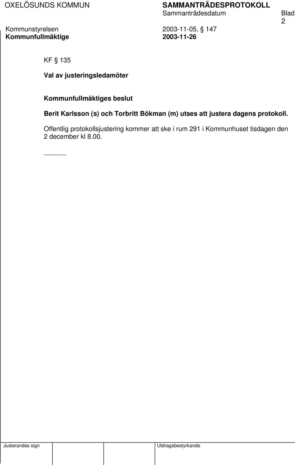 (m) utses att justera dagens protokoll.
