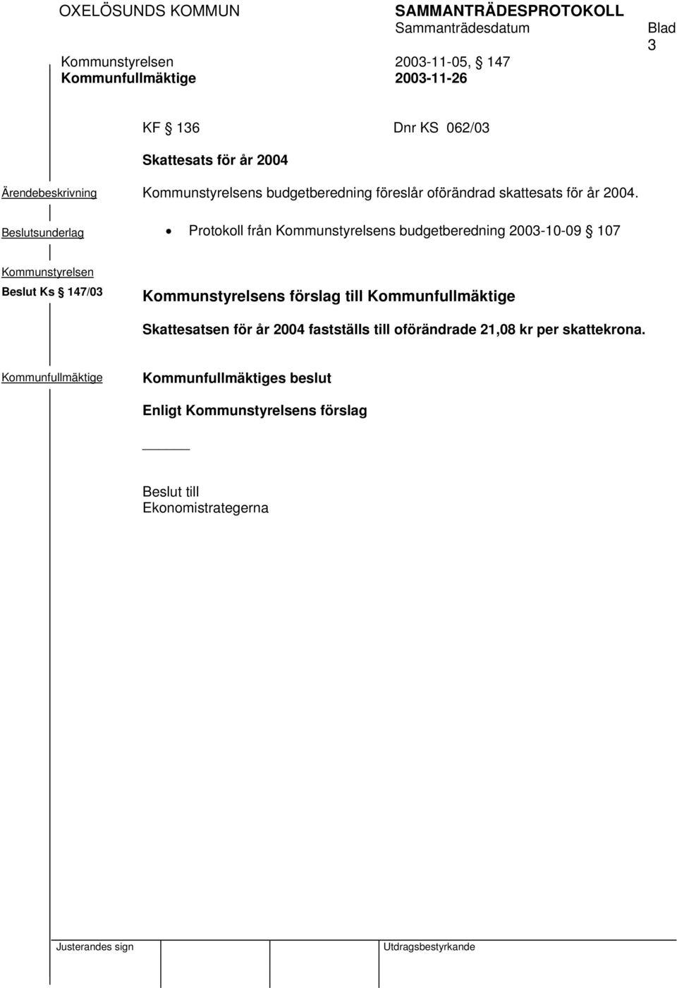 Beslutsunderlag Protokoll från Kommunstyrelsens budgetberedning 2003-10-09 107 Kommunstyrelsen Beslut Ks 147/03