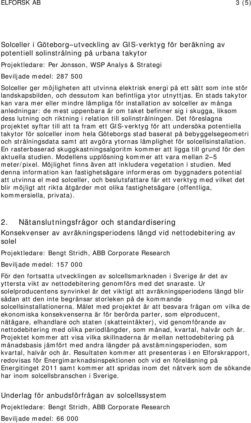 En stads takytor kan vara mer eller mindre lämpliga för installation av solceller av många anledningar: de mest uppenbara är om taket befinner sig i skugga, liksom dess lutning och riktning i