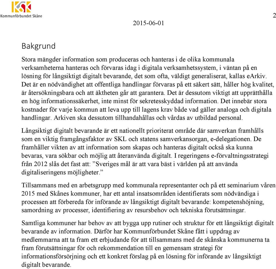 Det är en nödvändighet att offentliga handlingar förvaras på ett säkert sätt, håller hög kvalitet, är återsökningsbara och att äktheten går att garantera.