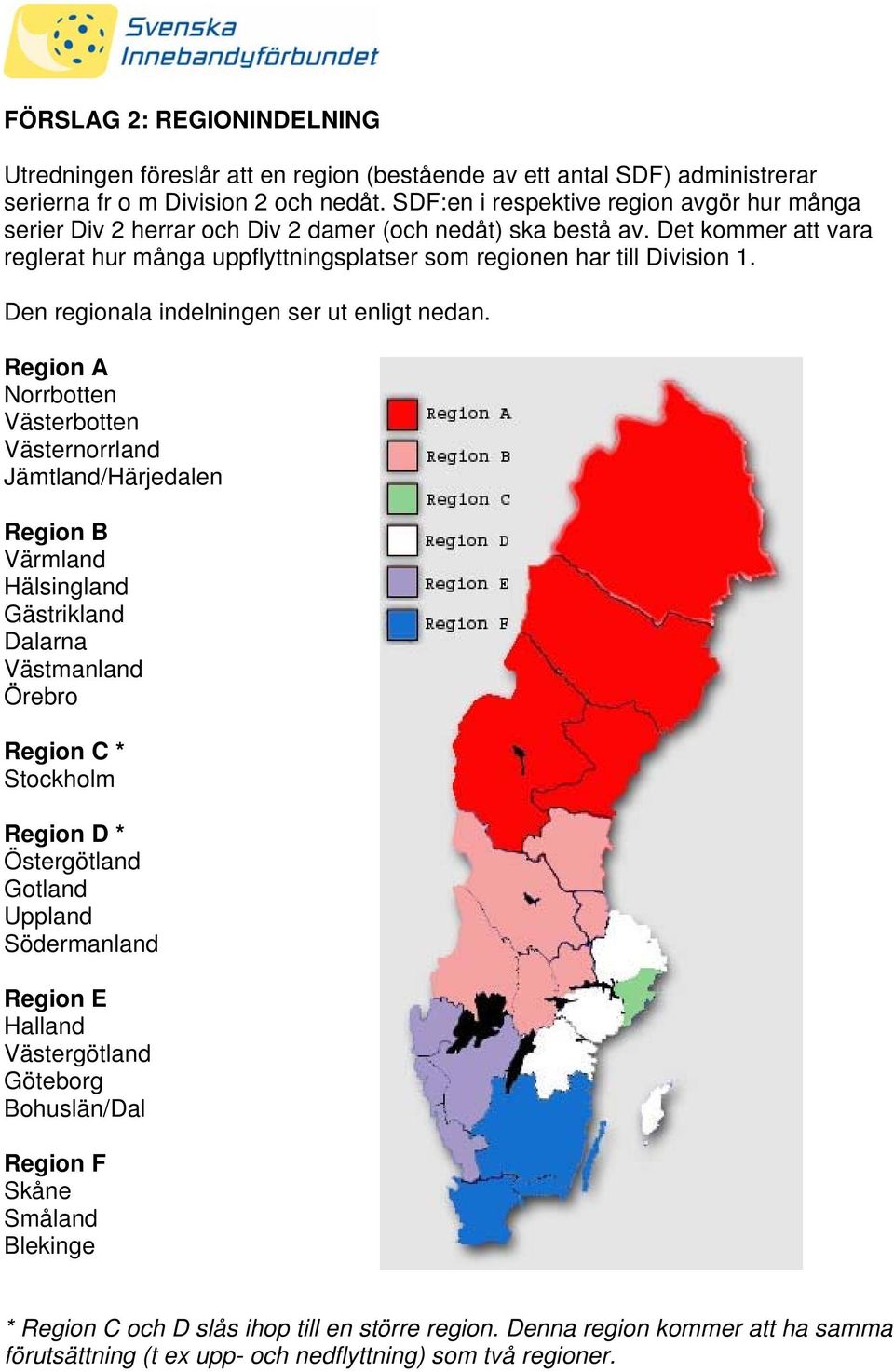 Den regionala indelningen ser ut enligt nedan.