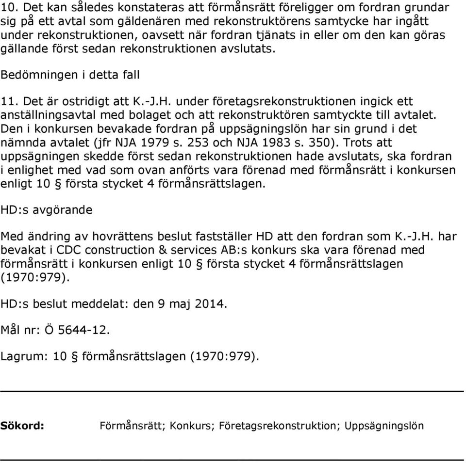 under företagsrekonstruktionen ingick ett anställningsavtal med bolaget och att rekonstruktören samtyckte till avtalet.