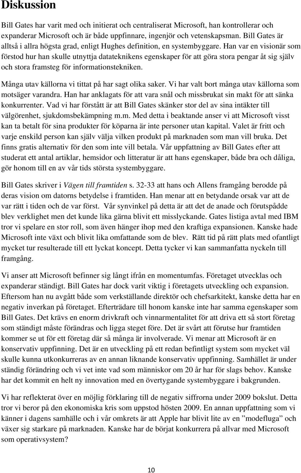 Han var en visionär som förstod hur han skulle utnyttja datateknikens egenskaper för att göra stora pengar åt sig själv och stora framsteg för informationstekniken.
