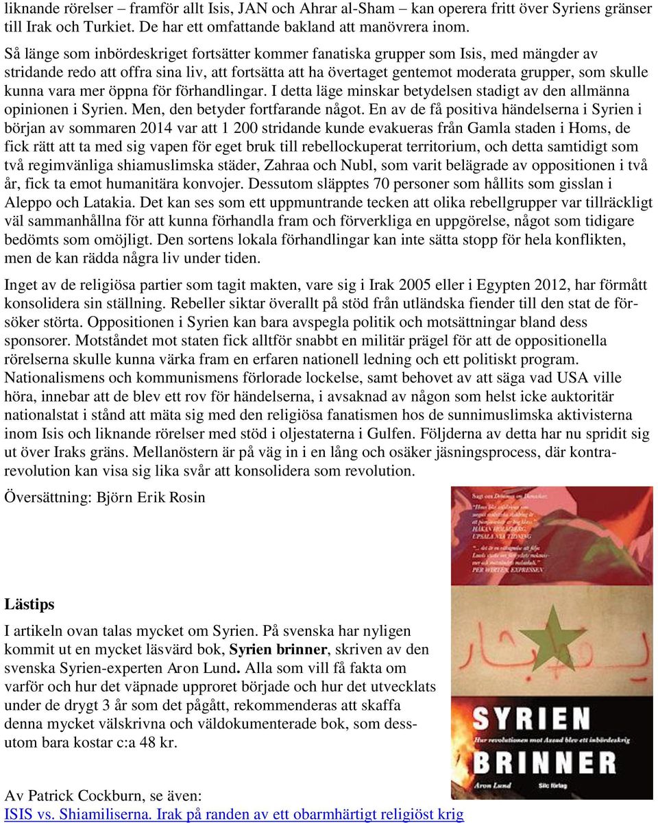 vara mer öppna för förhandlingar. I detta läge minskar betydelsen stadigt av den allmänna opinionen i Syrien. Men, den betyder fortfarande något.