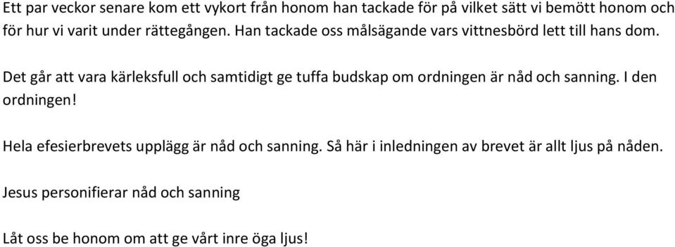 Det går att vara kärleksfull och samtidigt ge tuffa budskap om ordningen är nåd och sanning. I den ordningen!