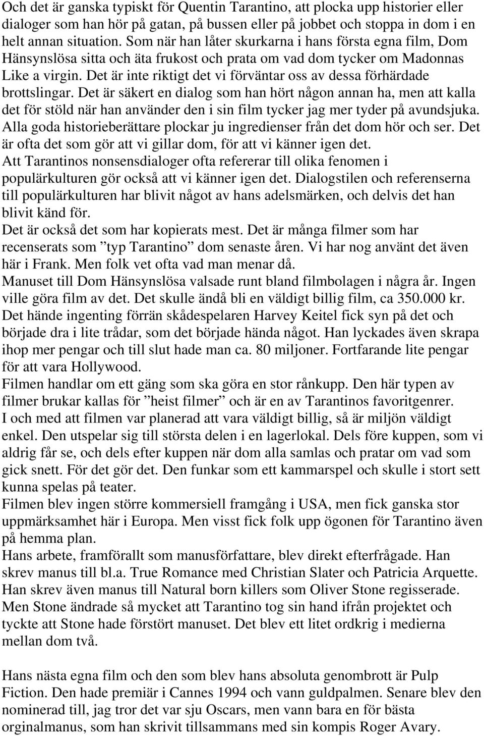 Det är inte riktigt det vi förväntar oss av dessa förhärdade brottslingar.