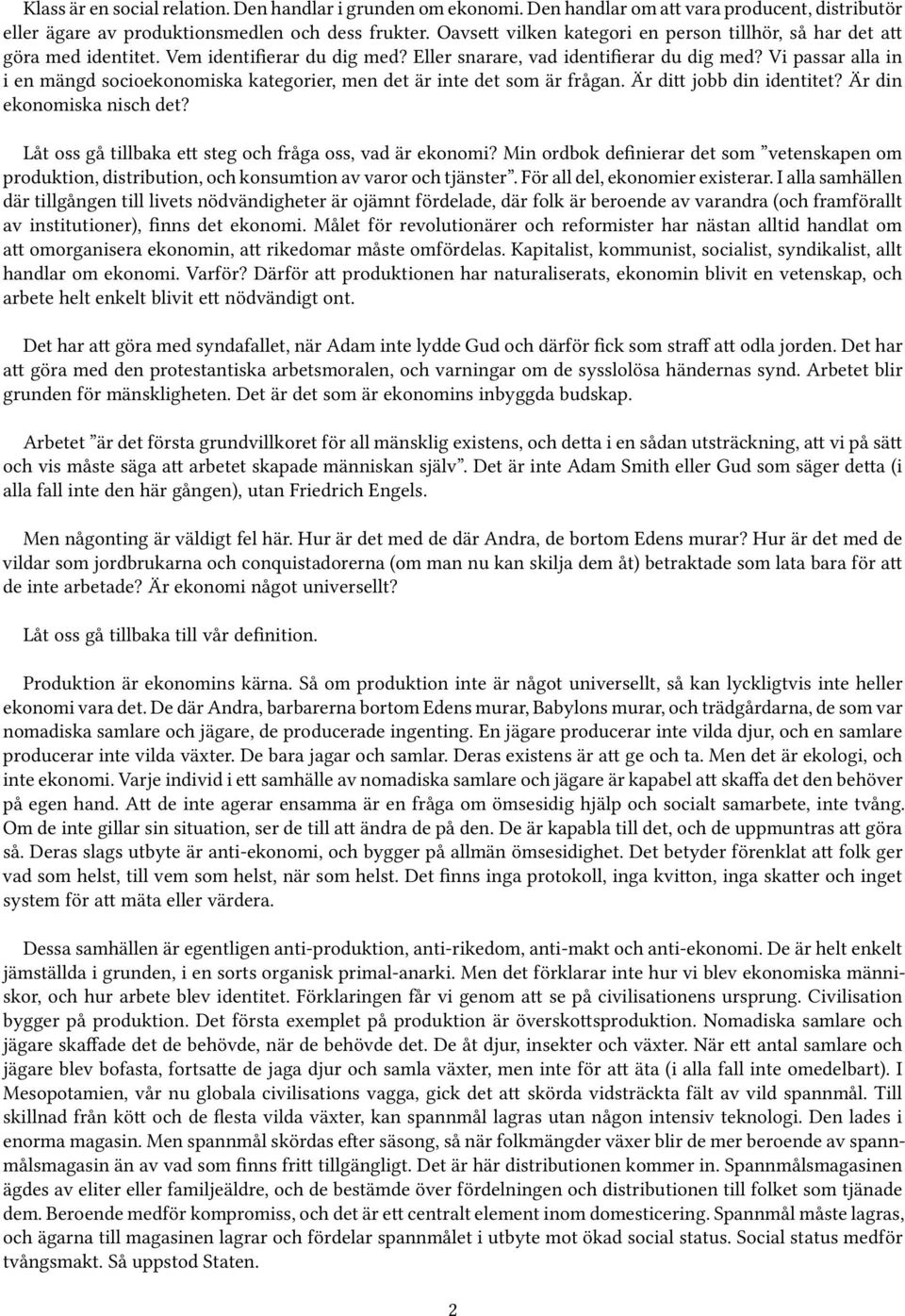 Vi passar alla in i en mängd socioekonomiska kategorier, men det är inte det som är frågan. Är ditt jobb din identitet? Är din ekonomiska nisch det?