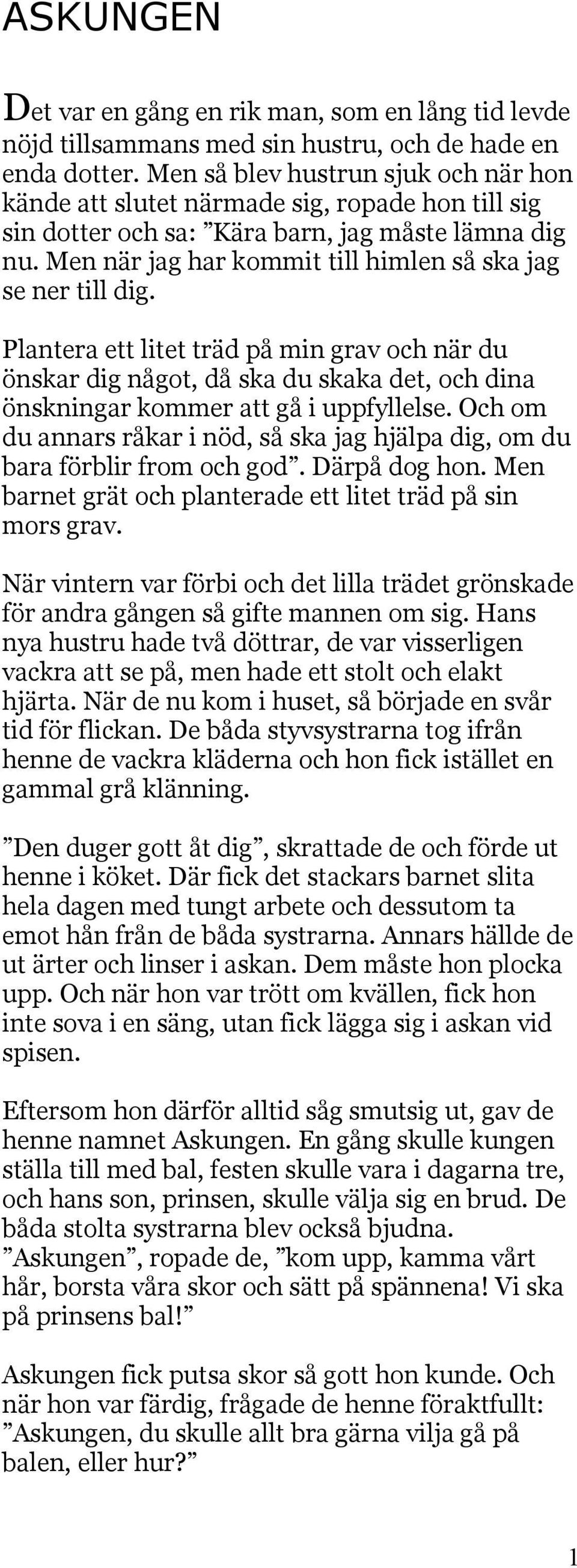 Men när jag har kommit till himlen så ska jag se ner till dig. Plantera ett litet träd på min grav och när du önskar dig något, då ska du skaka det, och dina önskningar kommer att gå i uppfyllelse.