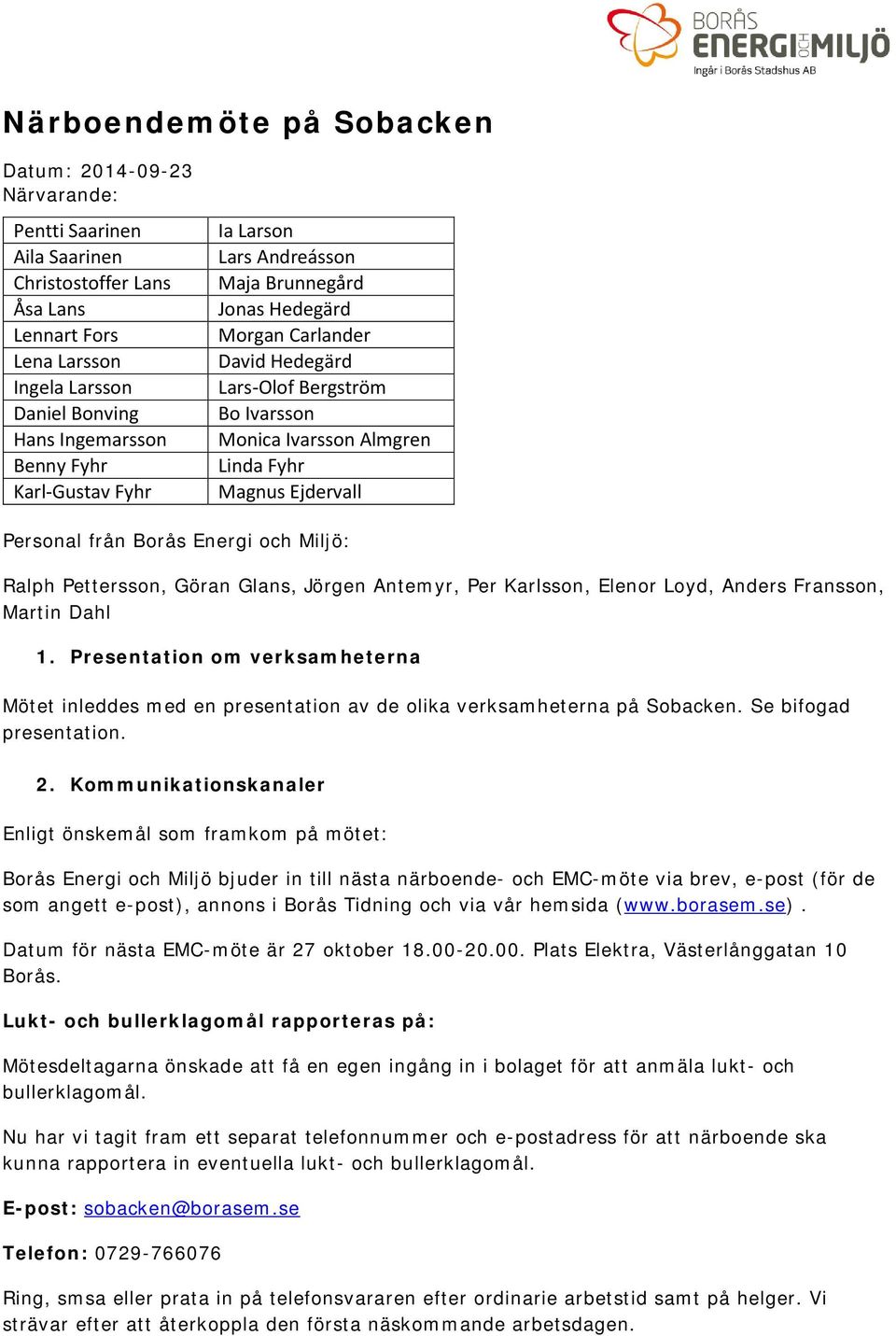 från Borås Energi och Miljö: Ralph Pettersson, Göran Glans, Jörgen Antemyr, Per Karlsson, Elenor Loyd, Anders Fransson, Martin Dahl 1.