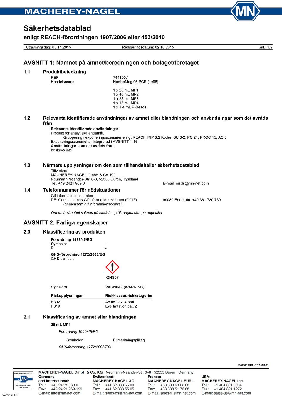 2 Relevanta identifierade användningar av ämnet eller blandningen och användningar som det avråds från Relevanta identifierade användningar Produkt för analytiska ändamål.
