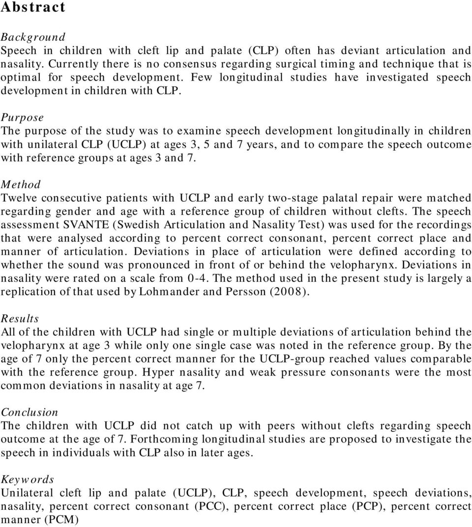 Purpose The purpose of the study was to examine speech development longitudinally in children with unilateral CLP (UCLP) at ages 3, 5 and 7 years, and to compare the speech outcome with reference