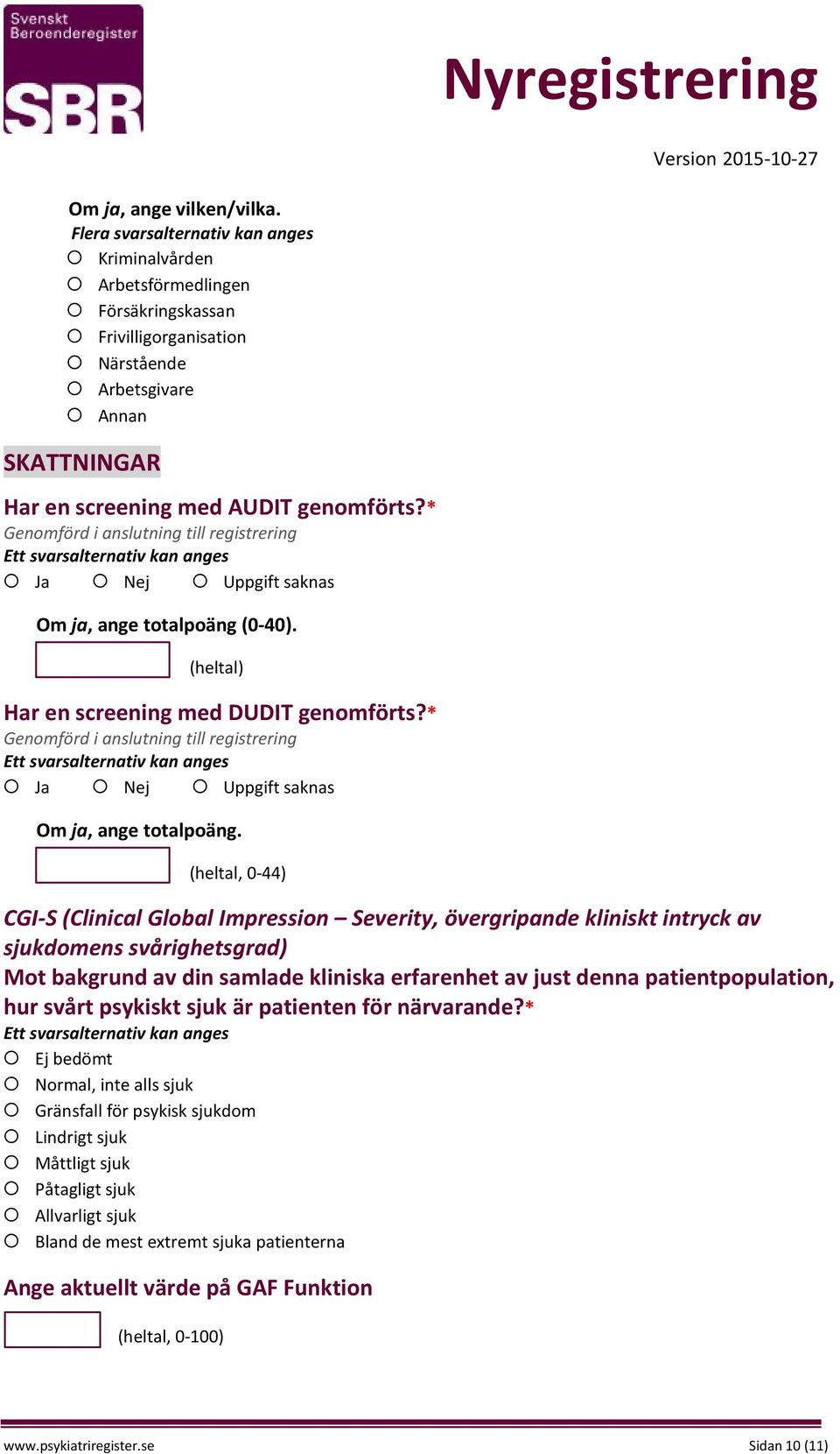 * Genomförd i anslutning till registrering Ja Nej Om ja, ange totalpoäng.