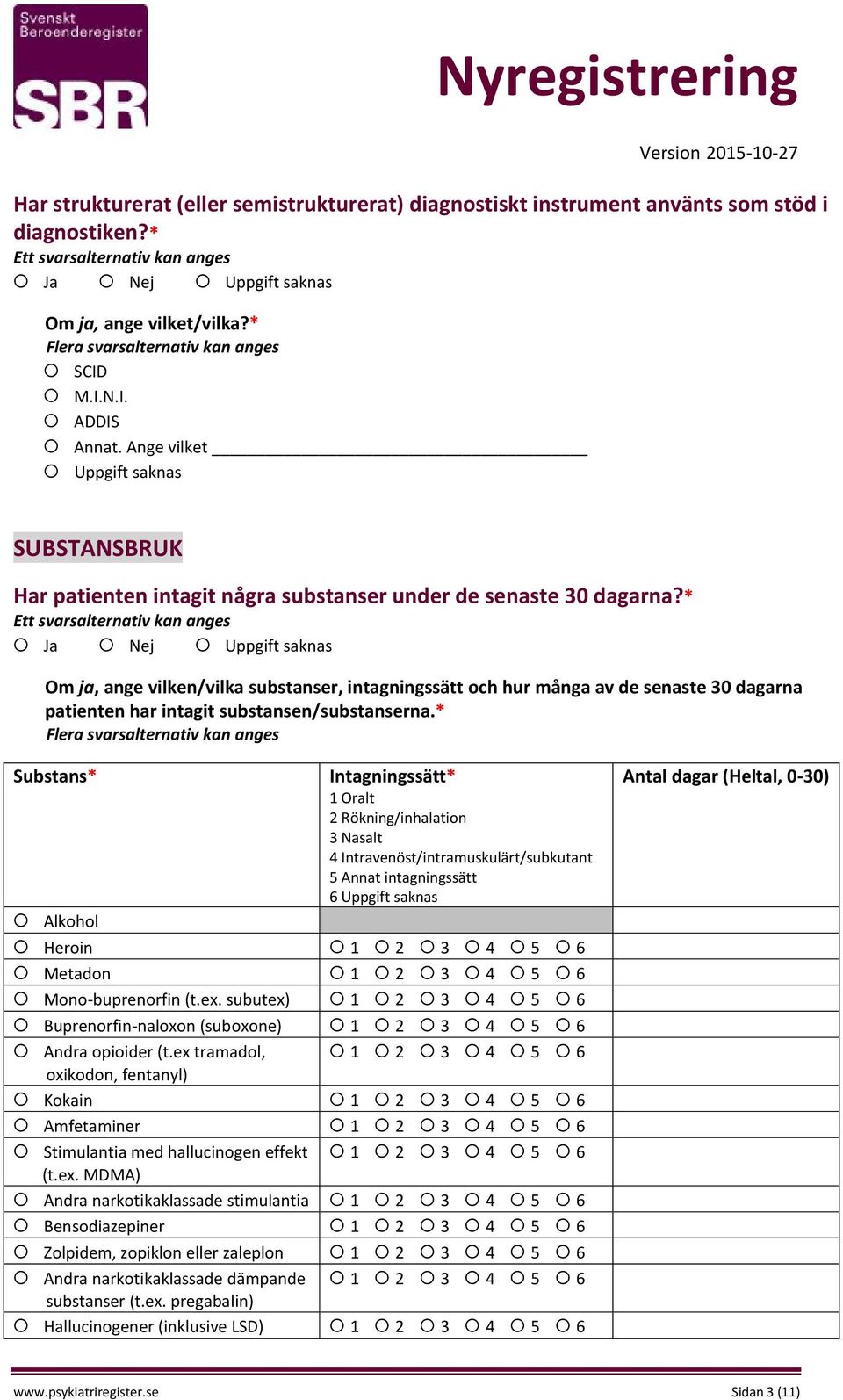 * Ja Nej Om ja, ange vilken/vilka substanser, intagningssätt och hur många av de senaste 30 dagarna patienten har intagit substansen/substanserna.