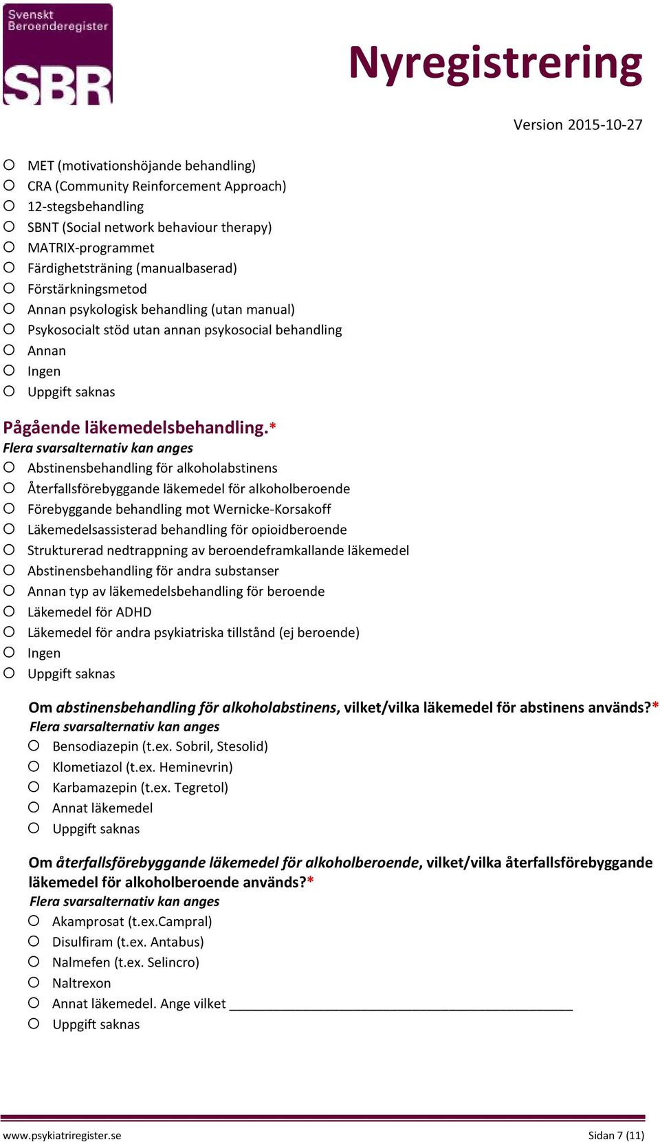 * Abstinensbehandling för alkoholabstinens Återfallsförebyggande läkemedel för alkoholberoende Förebyggande behandling mot Wernicke-Korsakoff Läkemedelsassisterad behandling för opioidberoende