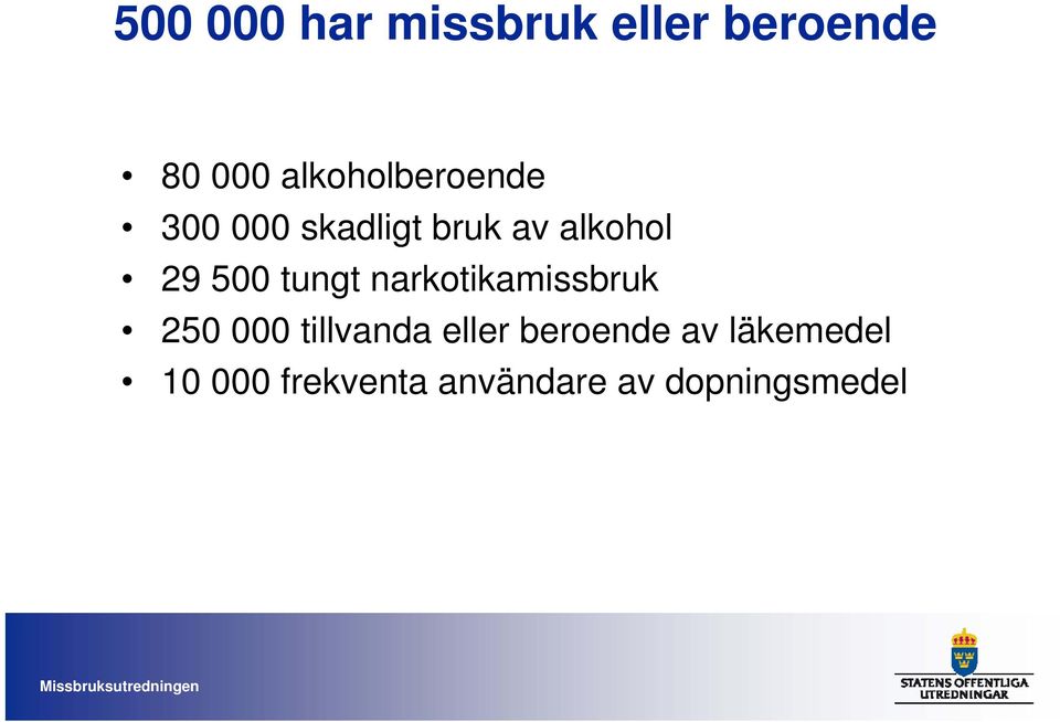 500 tungt narkotikamissbruk 250 000 tillvanda eller