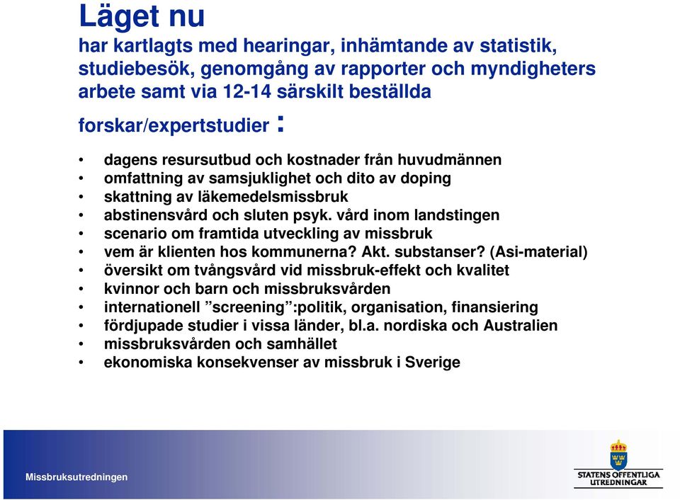 vård inom landstingen scenario om framtida utveckling av missbruk vem är klienten hos kommunerna? Akt. substanser?