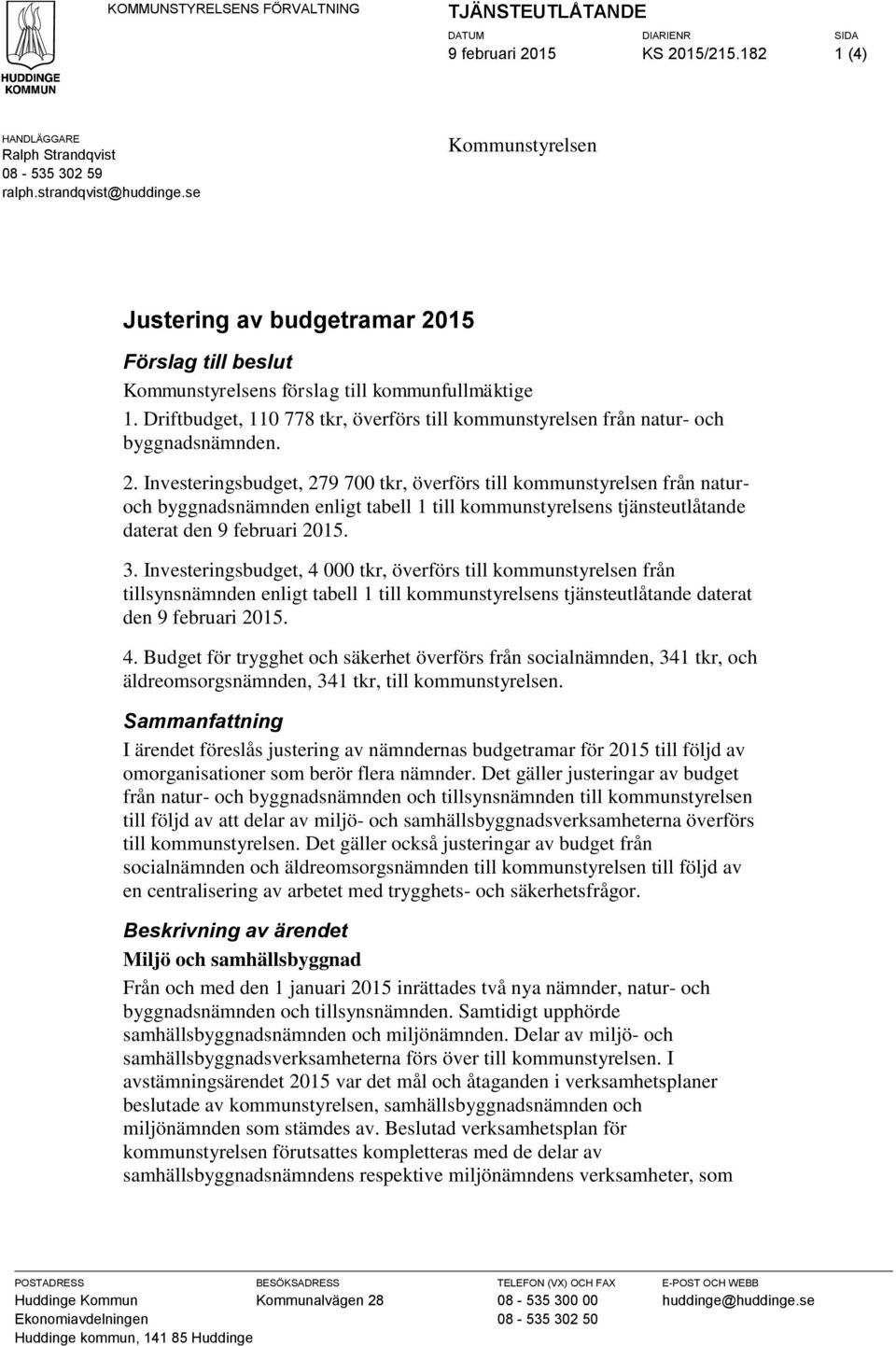 Driftbudget, 110 778 tkr, överförs till kommunstyrelsen från natur- och byggnadsnämnden. 2.