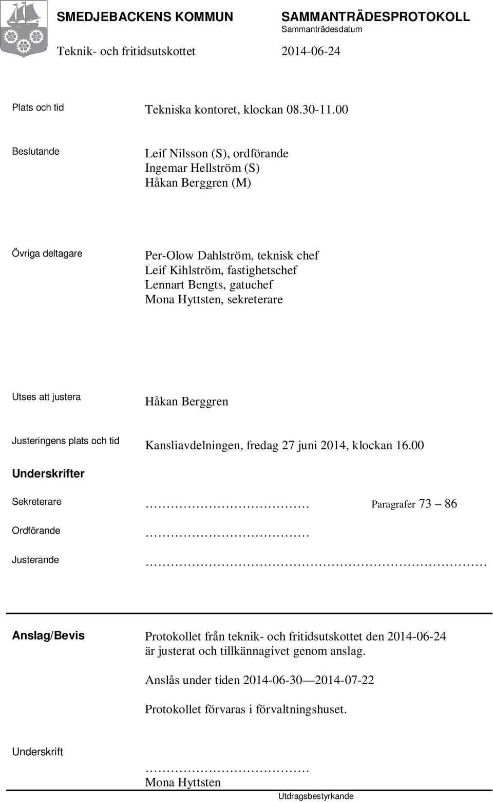 Bengts, gatuchef Mona Hyttsten, sekreterare Utses att justera Håkan Berggren Justeringens plats och tid Kansliavdelningen, fredag 27 juni 2014, klockan 16.