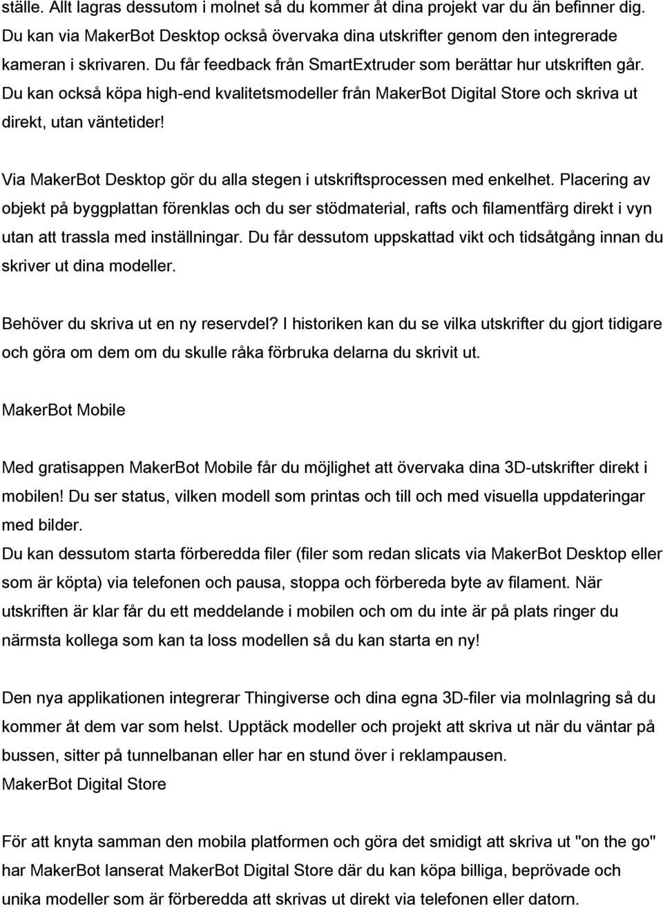 Via MakerBot Desktop gör du alla stegen i utskriftsprocessen med enkelhet.